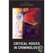 Critical Voices in Criminology by Powell, David Christopher; Powell, Chris; Potter, Hillary; Fernandez, Luis; Pickering, Sharon; Mobley, Alan; Wonders, Nancy A.; Yates, Roger; Waterhouse, Ruth; Scraton, Phil; Michalowski, Ray; Marx, Gary T., 9780739120330