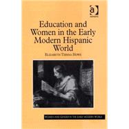 Education and Women in the Early Modern Hispanic World by Howe,Elizabeth Teresa, 9780754660330