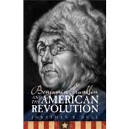 Benjamin Franklin and the American Revolution by Dull, Jonathan R., 9780803230330