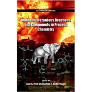 Managing Hazardous Reactions and Compounds in Process Chemistry by Pesti, Jaan A.; Abdel-Magid, Ahmed F., 9780841230330
