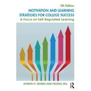 Motivation and Learning Strategies for College Success: A Focus on Self-Regulated Learning by Dembo; Myron H., 9781138850330