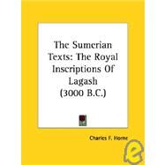 The Sumerian Texts: The Royal Inscriptions of Lagash (3000 B.c.) by Horne, Charles F., 9781425330330