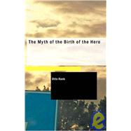 The Myth of the Birth of the Hero by Rank, Otto, 9781437520330