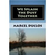 We Splash the Dust Together by Duclos, Marcel Aime, 9781503160330