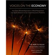Voices on the Economy, Second Edition, Volume I How Open-Minded Exploration of Rival Perspectives Can Spark New Solutions to Our Urgent Economic Problems by Cramer, PhD, Amy S.; Markowitz, Laura, 9781733910330