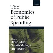The Economics of Public Spending by Miles, David; Myles, Gareth; Preston, Ian, 9780199260331