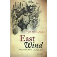 East Wind China and the British Left, 1925-1976 by Buchanan, Tom, 9780199570331