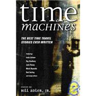 Time Machines : The Best Time Travel Stories Ever Written by Adler, Bill, 9780786710331