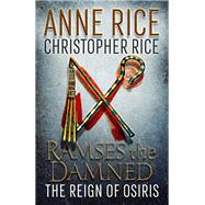 Ramses the Damned: The Reign of Osiris by Rice, Anne; Rice, Christopher, 9781101970331