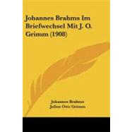 Johannes Brahms Im Briefwechsel Mit J. O. Grimm by Brahms, Johannes; Grimm, Julius Otto; Barth, Richard, 9781104250331