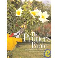 The Pruner's Bible A Step-by-Step Guide to Pruning Every Plant in Your Garden by Bradley, Steve, 9781594860331
