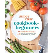 Super Easy Cookbook for Beginners by Grant, Lisa, 9781641520331