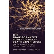 The Transformative Power of Near-Death Experiences How the Messages of NDEs Can Positively Impact the World by Sartori, Penny; Walsh, Kelly, 9781786780331