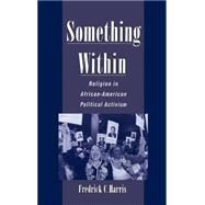 Something Within Religion in African-American Political Activism by Harris, Fredrick C., 9780195120332