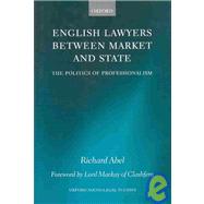 English Lawyers between Market and State The Politics of Professionalism by Abel, Richard L., 9780198260332