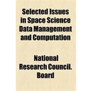 Selected Issues in Space Science Data Management and Computation by Board, National Research Council. Space, 9780217990332