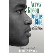 Acres of Green and Oceans of Blue : Diary of a Runaway - Poetry for the Soul by Evans, John D., 9780595010332