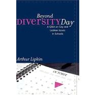 Beyond Diversity Day A Q&A on Gay and Lesbian Issues in Schools by Lipkin, Arthur, Ed.D, 9780742520332