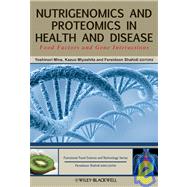 Nutrigenomics and Proteomics in Health and Disease : Food Factors and Gene Interactions by Mine, Yoshinori; Miyashita, Kazuo; Shahidi, Fereidoon, 9780813800332