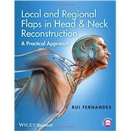 Local and Regional Flaps in Head and Neck Reconstruction A Practical Approach by Fernandes, Rui, 9781118340332