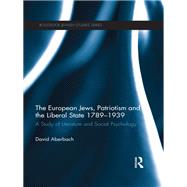 The European Jews, Patriotism and the Liberal State 1789-1939: A Study of Literature and Social Psychology by Aberbach; David, 9781138380332