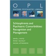 Schizophrenia and Psychiatric Comorbidities Recognition Management by Castle, David J.; Buckley, Peter F.; Upthegrove, Rachel, 9780198870333