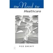 The Need for Health Care by Sheaff, W. r., 9780203020333