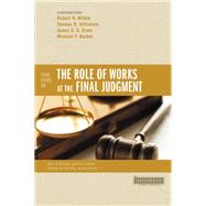 Four Views on the Role of Works at the Final Judgment by Wilkin, Robert N.; Schreiner, Thomas R.; Dunn, James D. G.; Barber, Michael P., 9780310490333