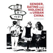 Gender, Dating and Violence in Urban China by Xiying; Wang, 9780415810333