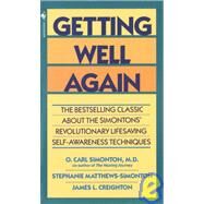Getting Well Again The Bestselling Classic About the Simontons' Revolutionary Lifesaving Self- Awareness Techniques by Simonton, O. Carl; Creighton, James; Simonton, Stephanie Matthews, 9780553280333