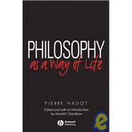 Philosophy as a Way of Life Spiritual Exercises from Socrates to Foucault by Hadot, Pierre; Davidson, Arnold, 9780631180333