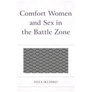 Comfort Women and Sex in the Battle Zone by Hata, Ikuhiko, 9780761870333