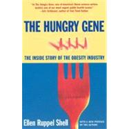The Hungry Gene The Inside Story of the Obesity Industry by Shell, Ellen Ruppel, 9780802140333