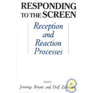 Responding To the Screen: Reception and Reaction Processes by Bryant,Jennings, 9780805800333