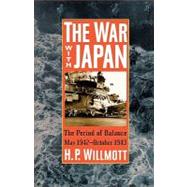 The War with Japan The Period of Balance, May 1942-October 1943 by Willmott, H. P., 9780842050333