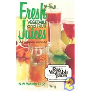 Fresh Vegetable and Fruit Juices by Walker, Norman W., 9780890190333