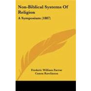 Non-Biblical Systems of Religion : A Symposium (1887) by Farrar, Frederic William; Rawlinson, Canon; Wright, W., 9781104300333