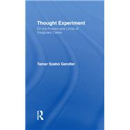 Thought Experiment: On the Powers and Limits of Imaginary Cases by Gendler,Tamar Szabo, 9781138990333