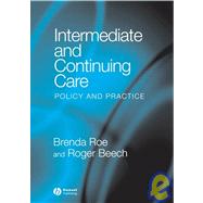 Intermediate and Continuing Care Policy and Practice by Roe, Brenda; Beech, Roger, 9781405120333
