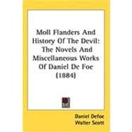 Moll Flanders and History of the Devil : The Novels and Miscellaneous Works of Daniel de Foe (1884) by Defoe, Daniel; Scott, Walter, Sir, 9781437280333