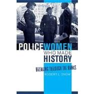 Policewomen Who Made History Breaking through the Ranks by Snow, Robert L., 9781442200333