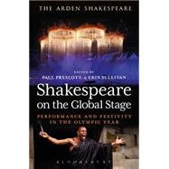 Shakespeare on the Global Stage Performance and Festivity in the Olympic Year by Prescott, Paul; Sullivan, Erin, 9781472520333