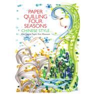 Paper Quilling Four Seasons Chinese Style by Zhu Liqun, Paper Arts, 9781602200333