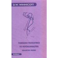 Through Pediatrics to Psychoanalysis by Winnicott, D. W., 9781855750333