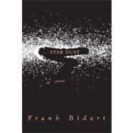 Star Dust Poems by Bidart, Frank, 9780374530334