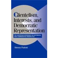 Clientelism, Interests, and Democratic Representation: The European Experience in Historical and Comparative Perspective by Edited by Simona Piattoni, 9780521800334