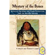 Mystery of the Bones: Syphilis, the Lewis and Clark Expedition, and the Arikara Indians by Lowry, P. Willey; Lowry, Thomas P., 9780615190334