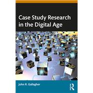 Case Study Research in the Digital Age by John R. Gallagher, 9781003860334
