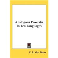 Analogous Proverbs in Ten Languages by Mawr, E. B. Mrs, 9781432600334