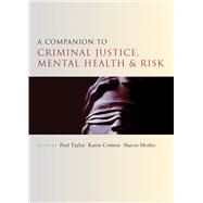 A Companion to Criminal Justice, Mental Health and Risk by Taylor, Paul; Corteen, Karen; Morley, Sharon, 9781447310334